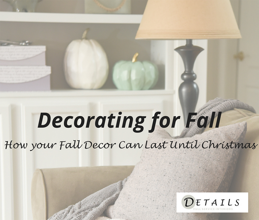 Decorating for Fall - How your fall decor can last until thanksgiving - Details Full Service Interiors