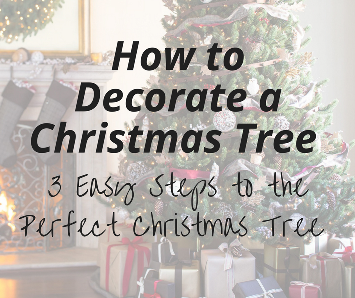 How to Decorate a Christmas Tree - 3 Easy Steps to the Perfect Tree