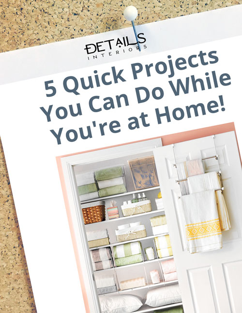 5 Quick Projects to do While You're at Home - Interior Design Tip Sheet