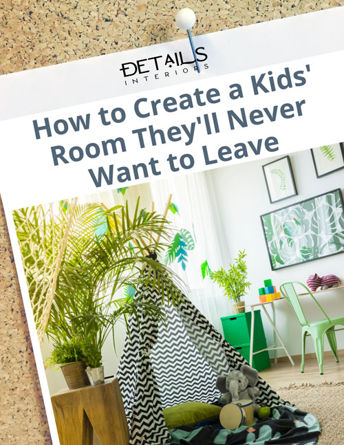 How to Create a Kid's Room They'll Never Want to Leave - Interior Design Tip Sheets - Details Interiors