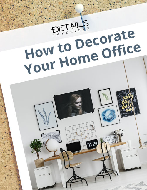 How to Style your Home Office - Interior Design Tip Sheets - Details Interiors