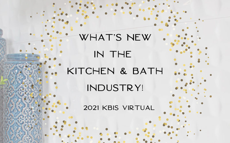 What’s New in the Kitchen & Bath Industry – 2021 KBIS Virtual