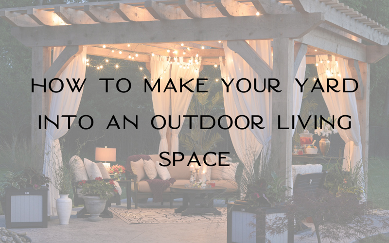 How to make your Yard Into an Outdoor Living Space - Details Interiors
