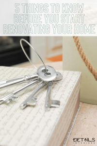 5 Things to know before you start renovation your home - Details Interiors